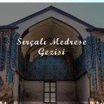 Sırçalı Medrese Gezisi