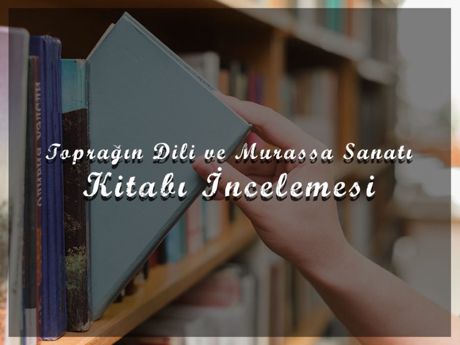 Toprağın Dili ve Murassa Sanatı Kitabı İncelemesi