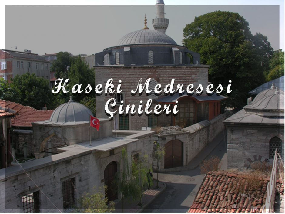 Haseki Medresesi Çinileri