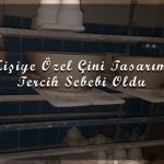 Kişiye Özel Çini Tercih Sebebi!