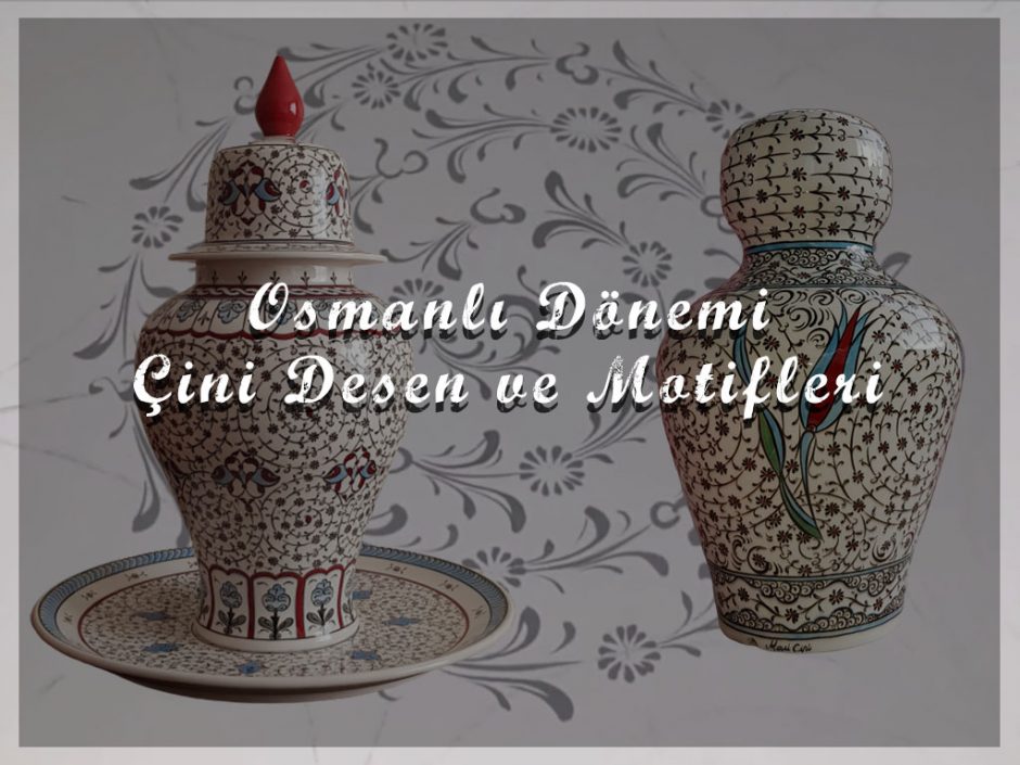 Osmanlı Dönemi Çini Desen ve Motifleri