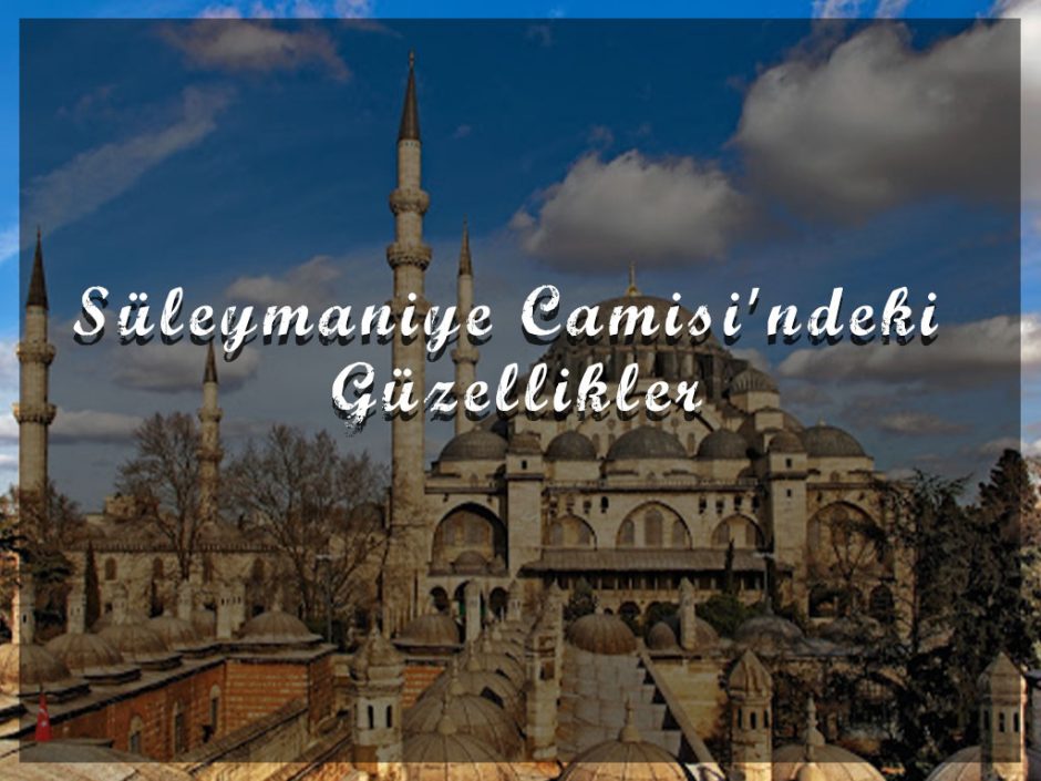 Süleymaniye Camisi’ndeki Güzellikler