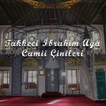 Takkeci İbrahim Ağa Camii Çinileri