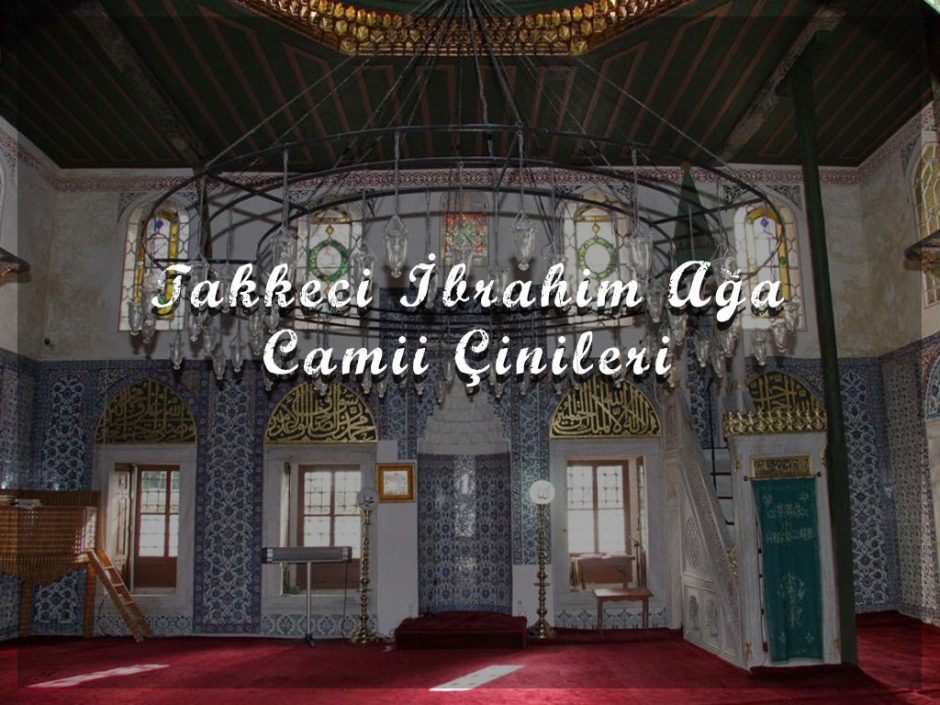 Takkeci İbrahim Ağa Camii Çinileri