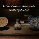 islam-eserleri-muzesinde-tarihe-yolculuk