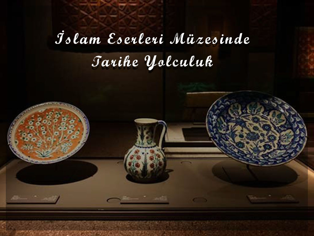 islam-eserleri-muzesinde-tarihe-yolculuk