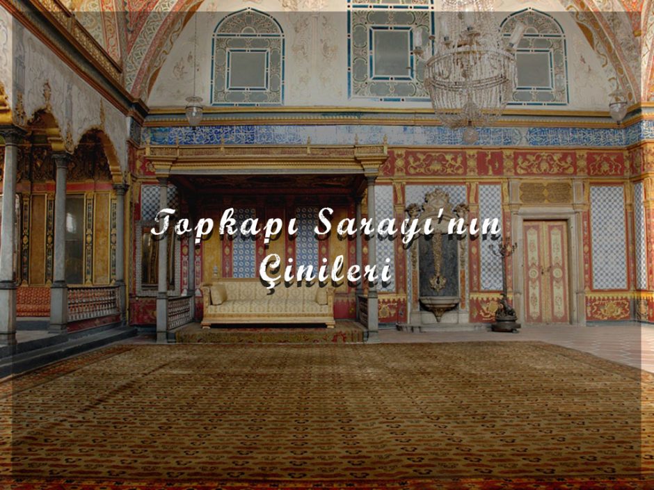 Topkapı Sarayı’nın Çinileri