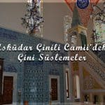 Üsküdar Çinili Camii'deki Çini Süslemeler